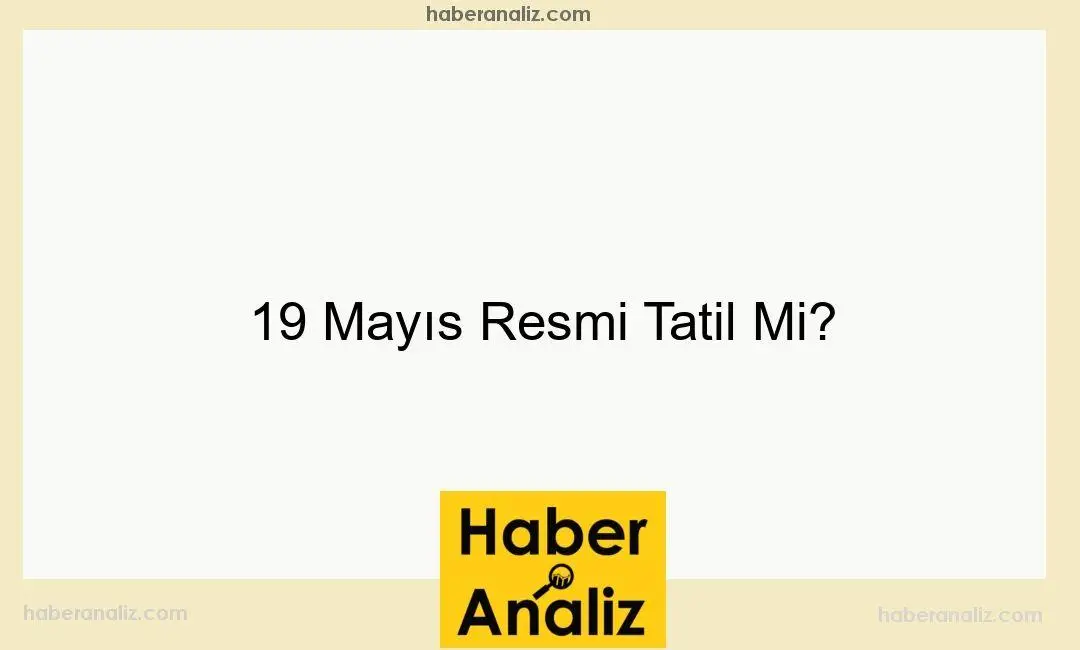 19 Mayıs Resmi Tatil Mi?