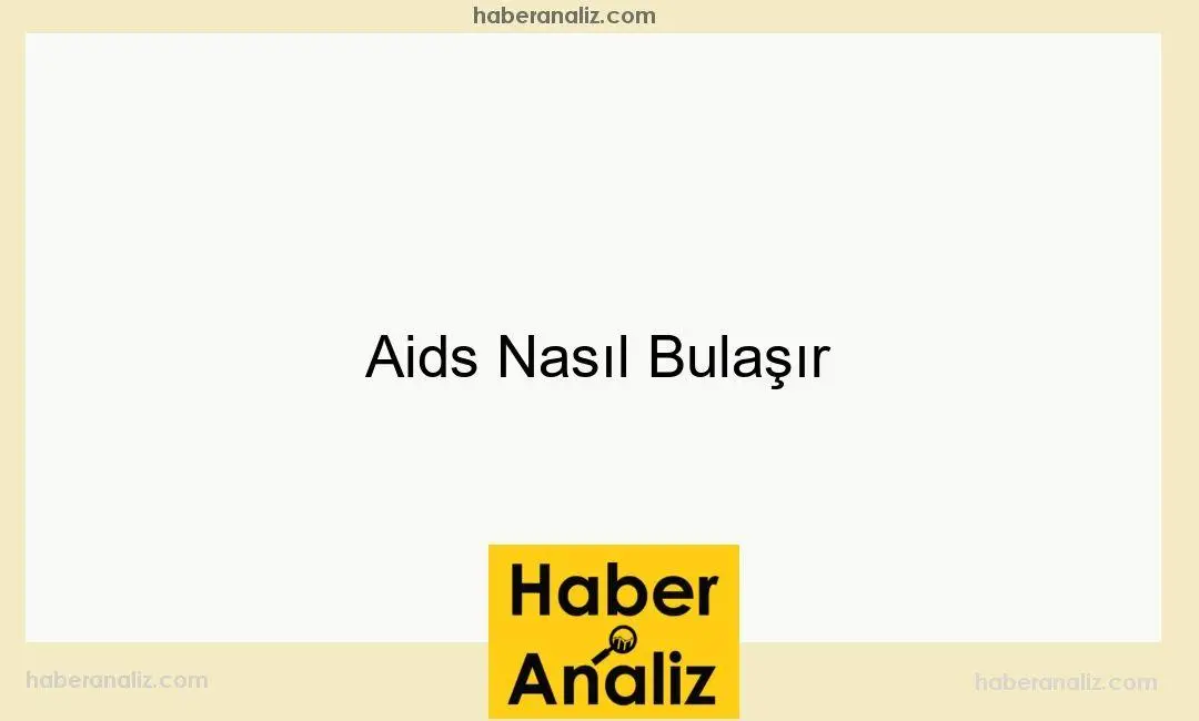 Aids Nasıl Bulaşır