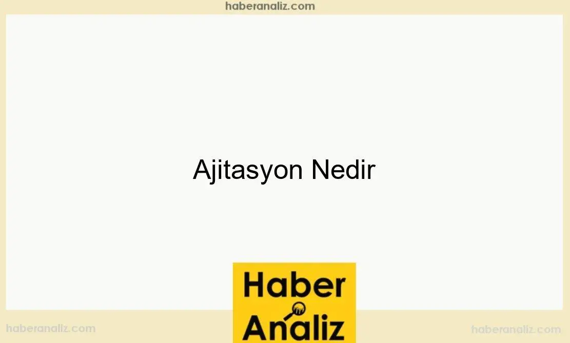 Ajitasyon Nedir