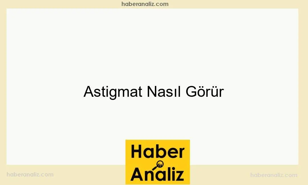Astigmat Nasıl Görür