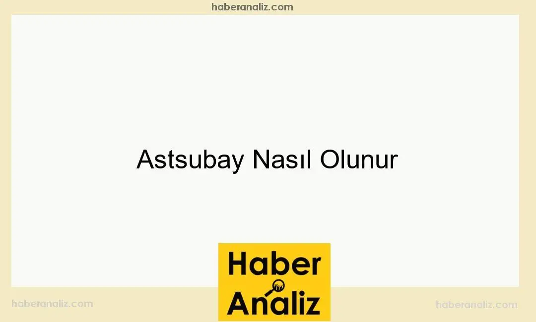 Astsubay Nasıl Olunur
