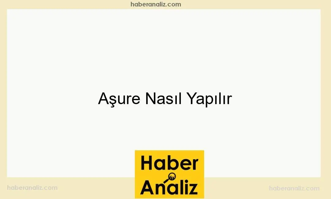 Aşure Nasıl Yapılır