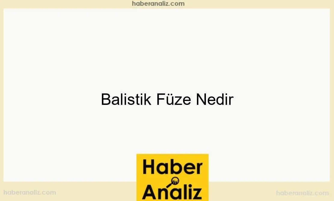 Balistik Füze Nedir