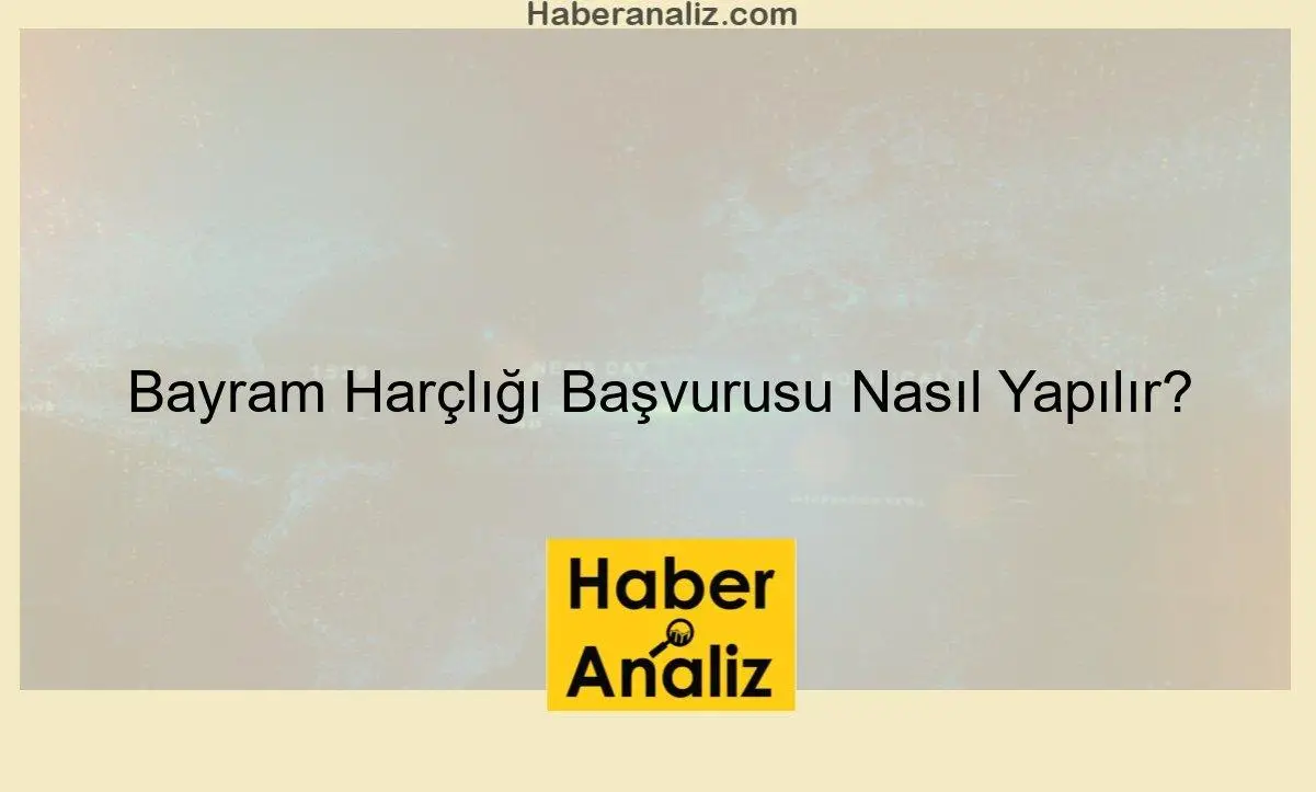 Bayram Harçlığı Başvurusu Nasıl Yapılır?