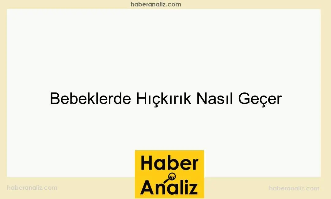 Bebeklerde Hıçkırık Nasıl Geçer
