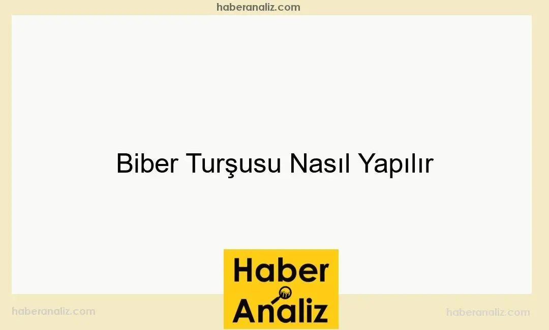 Biber Turşusu Nasıl Yapılır