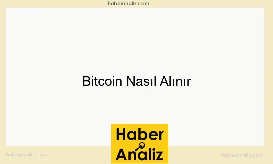 Bitcoin Nasıl Alınır