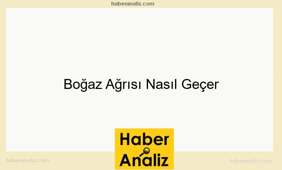 Boğaz Ağrısı Nasıl Geçer