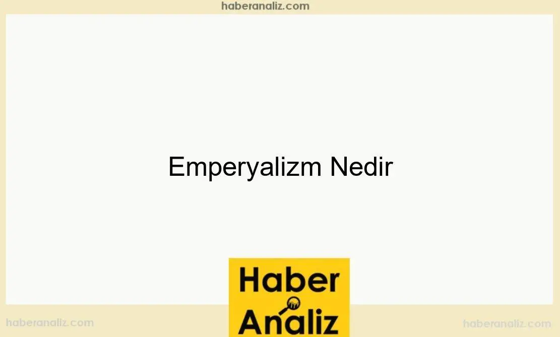 Emperyalizm Nedir