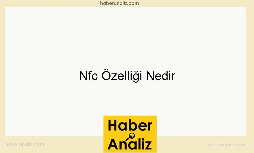 Nfc Özelliği Nedir