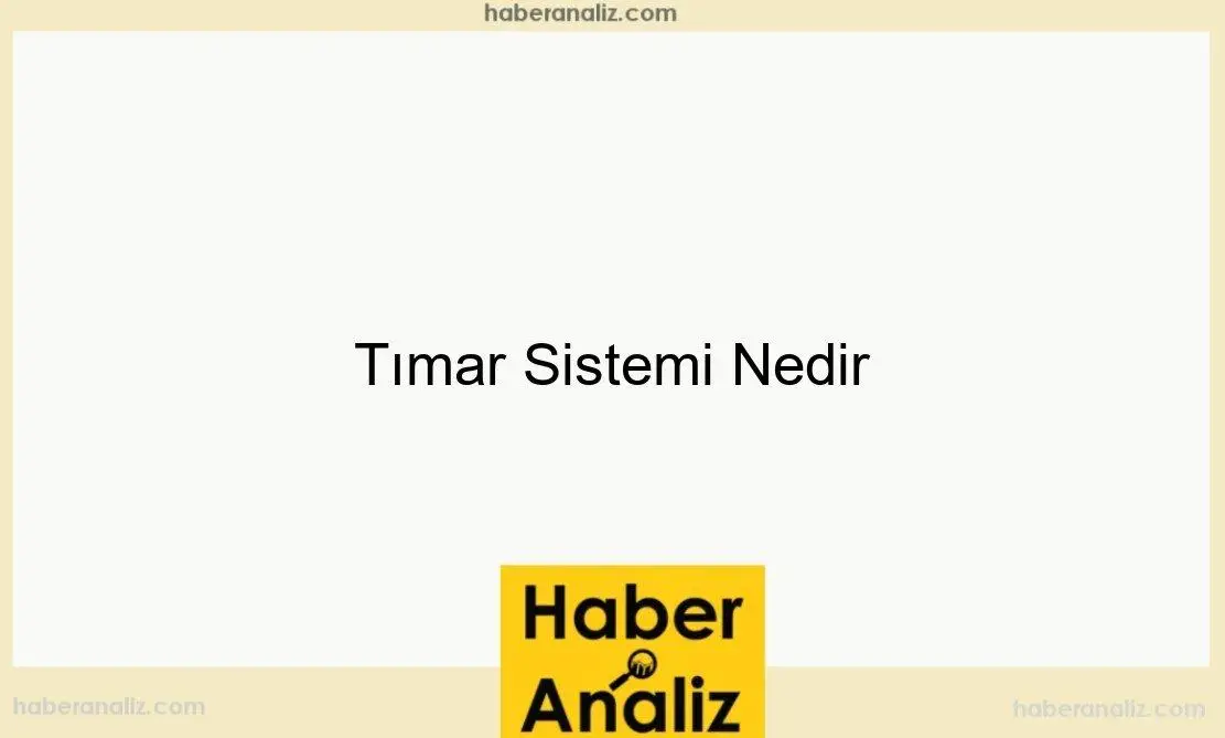 Tımar Sistemi Nedir
