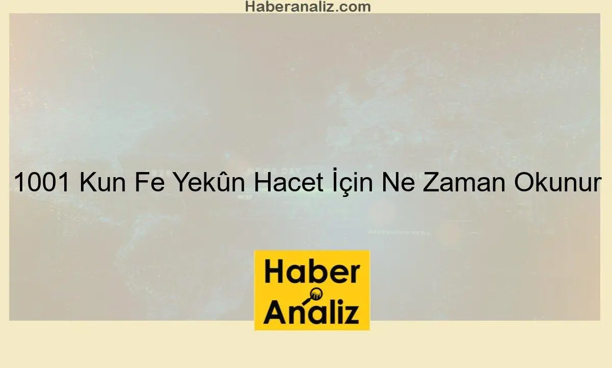 1001 Kun Fe Yekûn Hacet İçin Ne Zaman Okunur