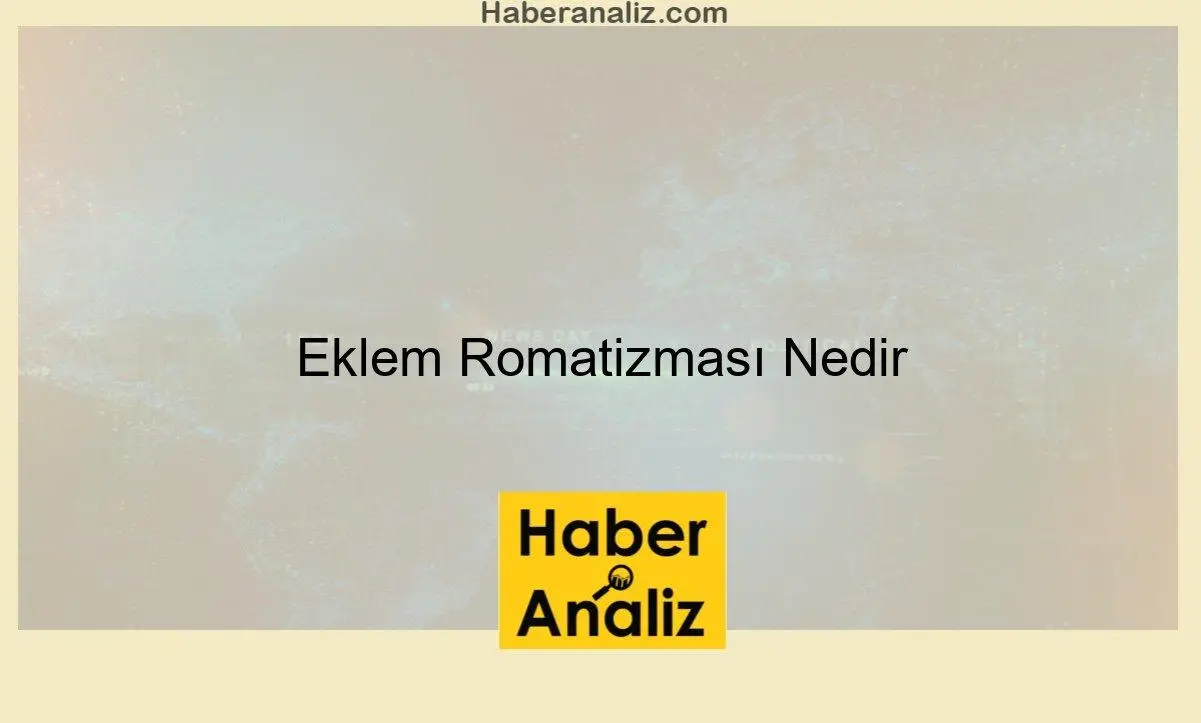 Eklem Romatizması Nedir