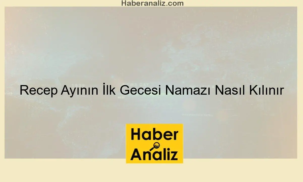 Recep Ayının İlk Gecesi Namazı Nasıl Kılınır