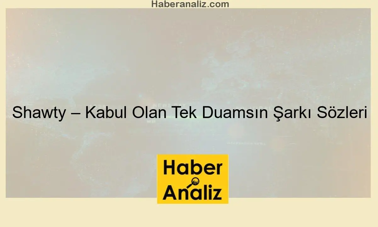 Shawty - Kabul Olan Tek Duamsın Şarkı Sözleri