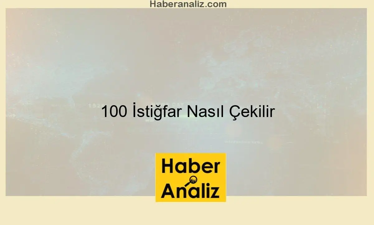 100 İstiğfar Nasıl Çekilir