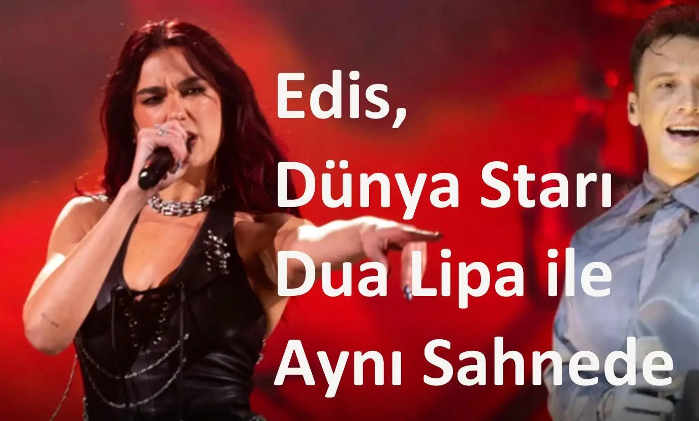 Menajerinden Özel Davet: Edis, Dünya Çapında Ünlü Dua Lipa ile Aynı Sahneye Çıkacak!