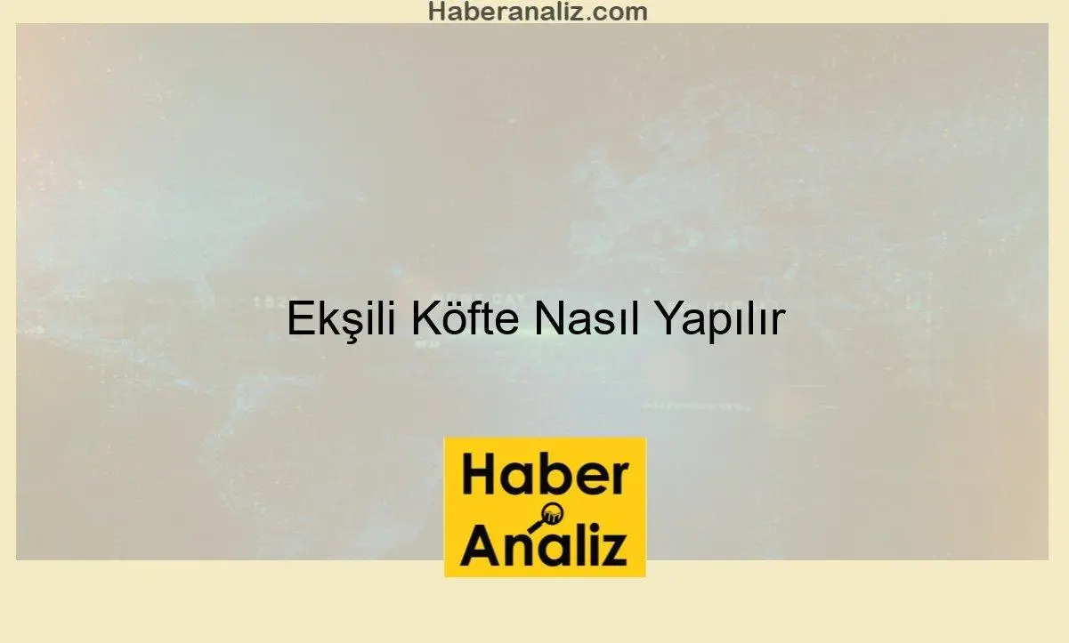 Ekşili Köfte Nasıl Yapılır
