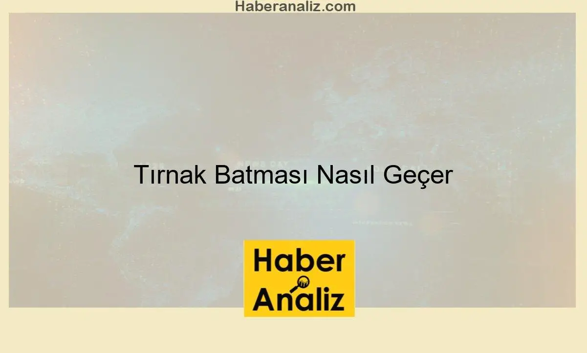 Tırnak Batması Nasıl Geçer