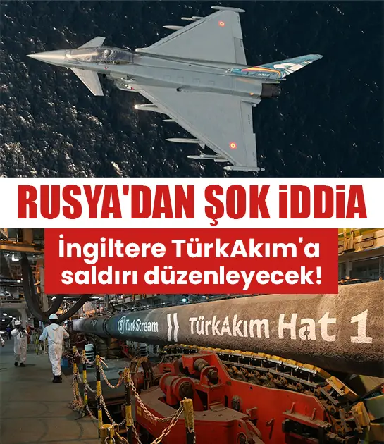 Rusya'dan şok iddia: İngiltere TürkAkım'a saldırı düzenleyecek!