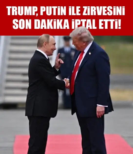 Trump, Putin ile zirvesini son dakika iptal etti!