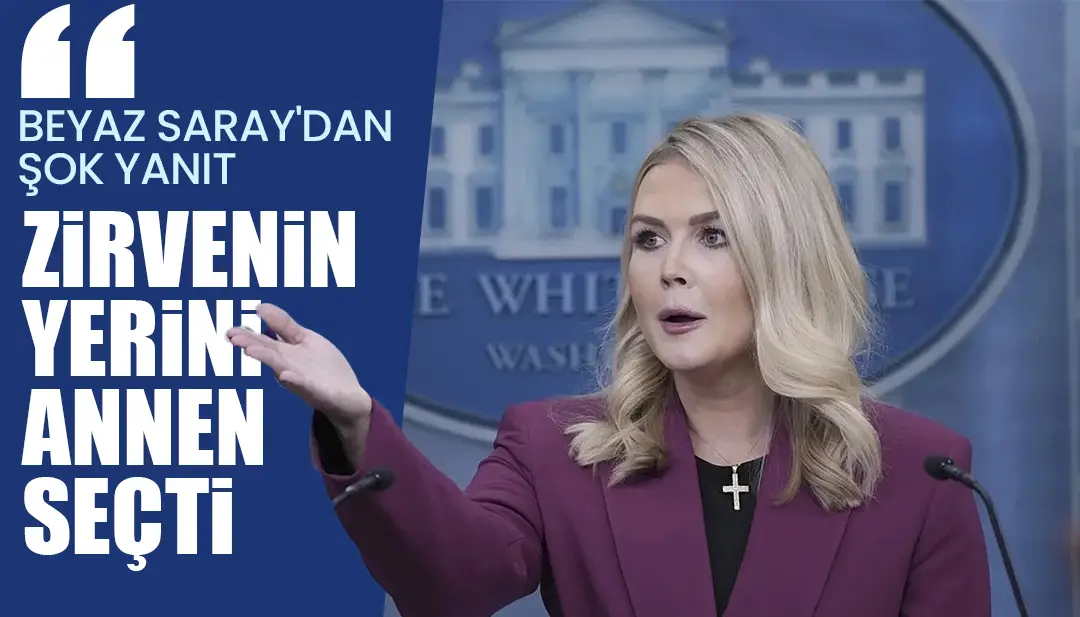 Beyaz Saray'dan şoke eden yanıt: 'Zirvenin yerini annen seçti'