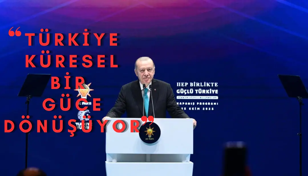 Cumhurbaşkanı Erdoğan: Türkiye küresel bir güç haline geliyor
