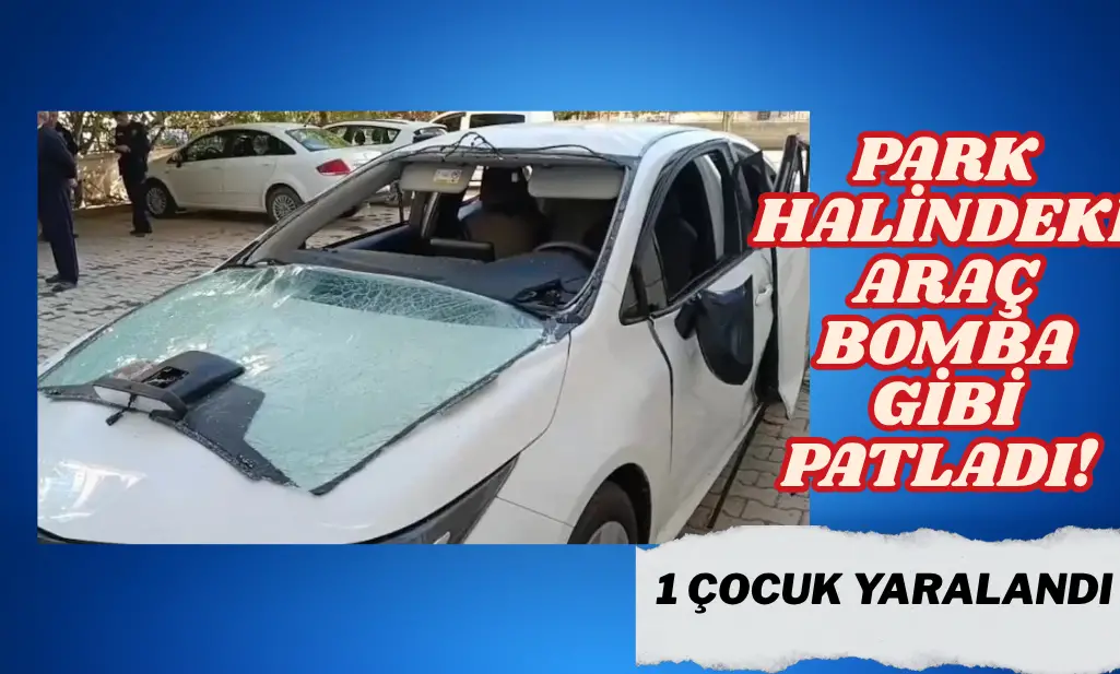 Elazığ'da park halindeki araç bomba gibi patladı: 1 çocuk yaralandı!