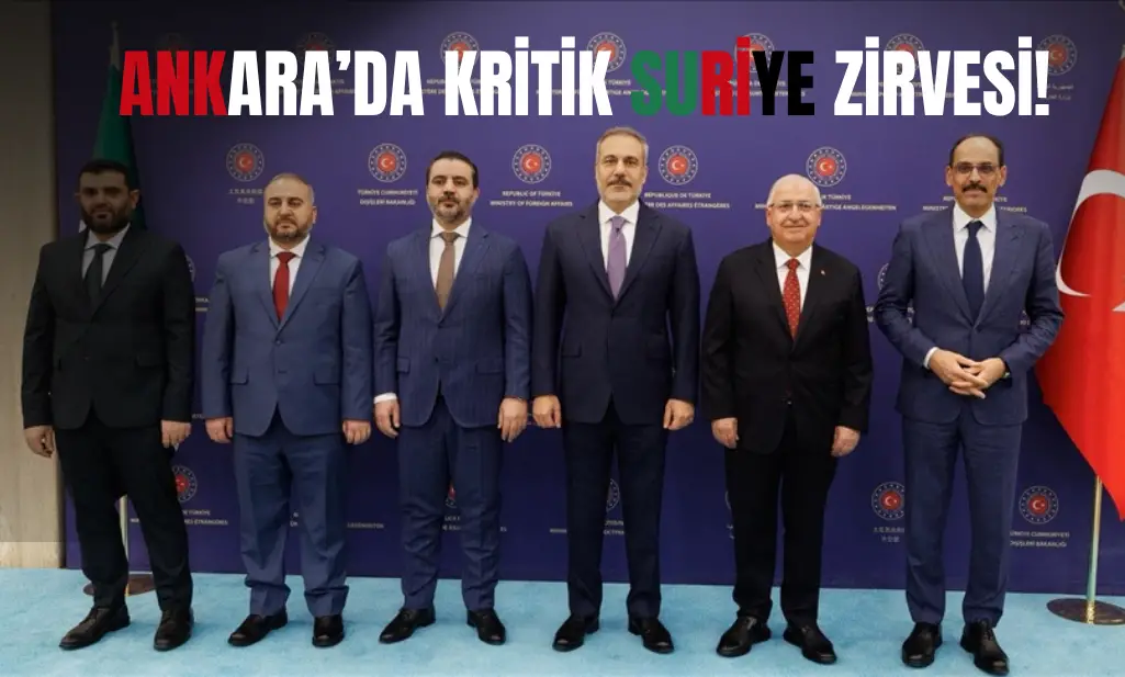 Ankara'da kritik zirve: 'Suriye'nin güvenliği Türkiye'nin güvenliğidir'