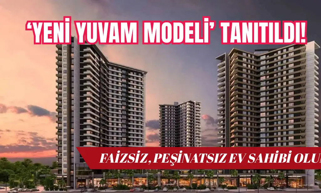 Faizsiz, peşinatsız hemen teslim ev sahibi olun: İşte 'Yeni Yuvam Modeli'