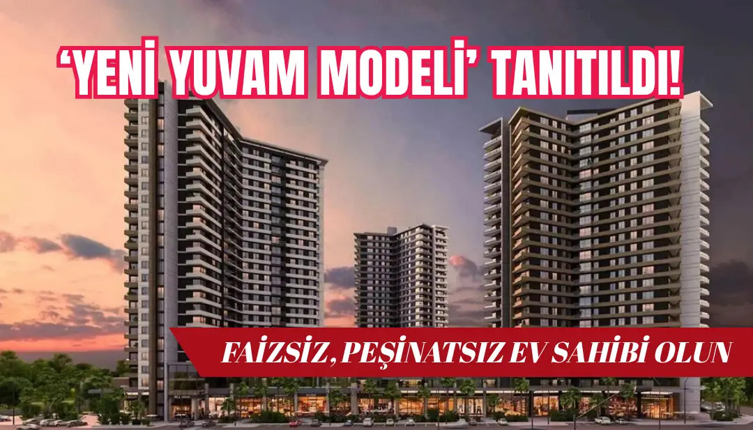 Faizsiz, peşinatsız hemen teslim ev sahibi olun: İşte 'Yeni Yuvam Modeli'