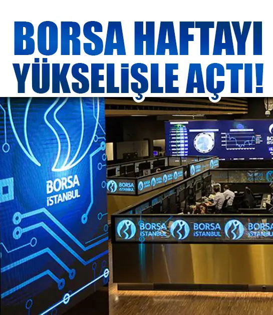 Borsa haftayı yükselişle açtı!
