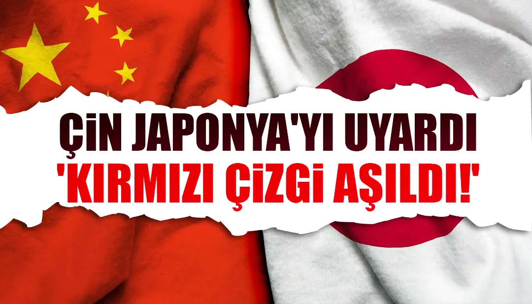 Çin Japonya'yı uyardı: 'Kırmızı çizgi aşıldı!'