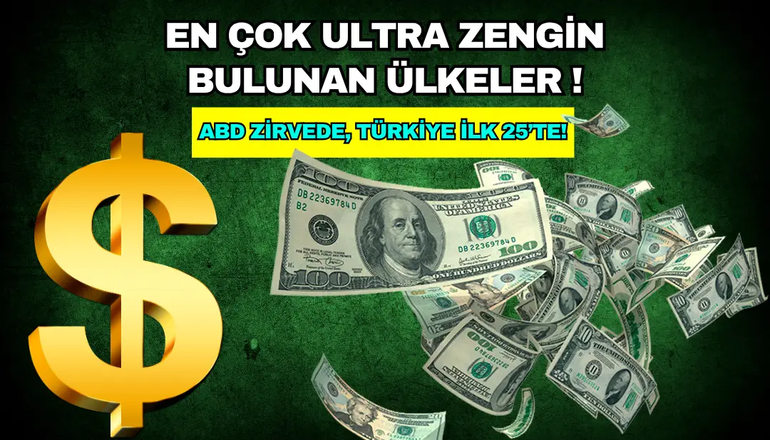 En Çok Ultra Zengin Bulunan Ülkeler: ABD Zirvede, Türkiye İlk 25’te!