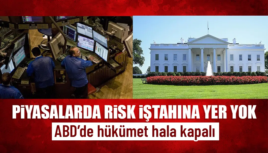Piyasalarda risk iştahına yer yok: ABD’de hükümet hala kapalı