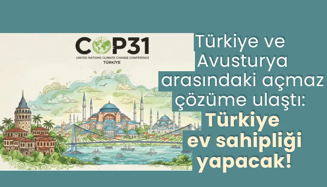 Türkiye ve Avusturya arasındaki açmaz çözüme ulaştı: Türkiye ev sahipliği yapacak!