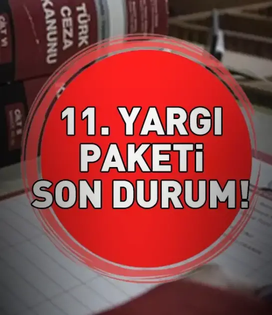 11. yargı paketinde son durum nedir? İşte detaylar!